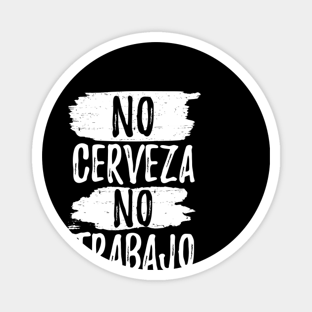 No cerveza no trabajo - white design Magnet by verde